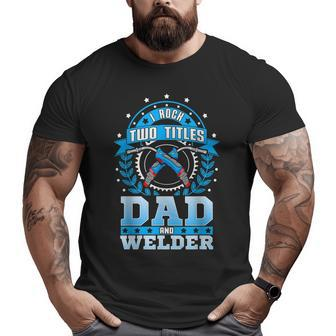 Welder I Love Dad Welding Best Dad Big and Tall Men T-shirt | Mazezy