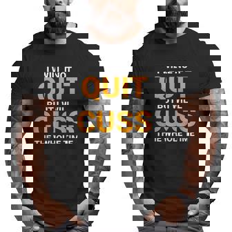 I Will Not Quit But I Will Cuss The Whole Time Swagazon Big and Tall Men T-shirt | Mazezy