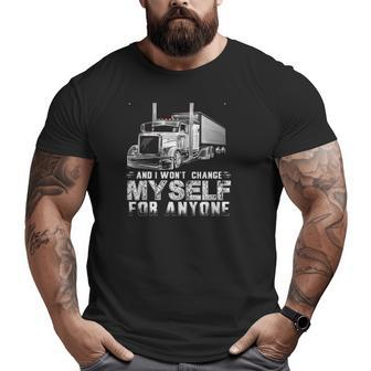 I Am Me And I Won't Change My Self For Anyone Trucker Big and Tall Men T-shirt | Mazezy