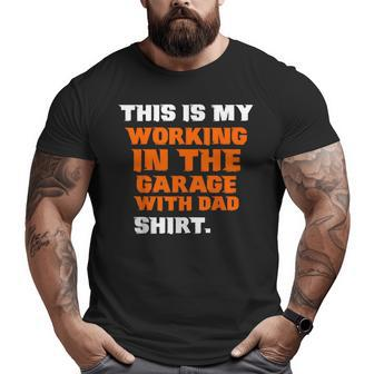 This Is My Working In The Garage With Dad Daddy Son Matching Big and Tall Men T-shirt | Mazezy