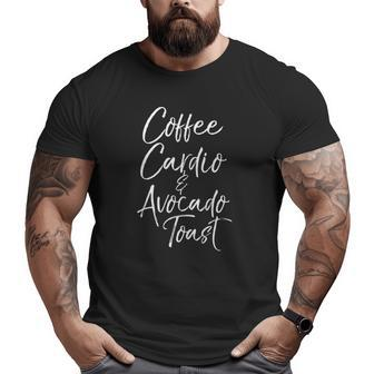 Workout & Fitness Saying Quote Coffee Cardio & Avocado Toast Big and Tall Men T-shirt | Mazezy