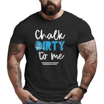 Workout Chalk Dirty To Me Athlete Tank Top Big and Tall Men T-shirt | Mazezy