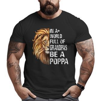 In A World Full Of Grandpas Be A Poppa Lion Big and Tall Men T-shirt | Mazezy