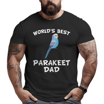 World's Best Parakeet Dad Parrot Owner Big and Tall Men T-shirt | Mazezy