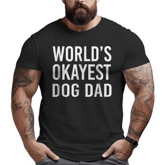 World's Okayest Dog Dad T Best Furdaddy Big and Tall Men T-shirt | Mazezy