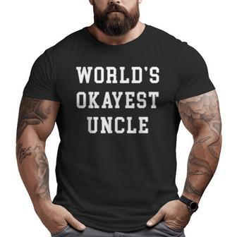 World's Okayest Uncle Uncle Fathers Day For Uncle Big and Tall Men T-shirt | Mazezy