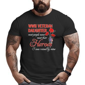 Wwii Veteran Daughter Heroes Raised By Mine Big and Tall Men T-shirt | Mazezy