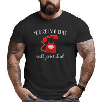 You're In A Cult Call Your Dad Ssdgm Phone Big and Tall Men T-shirt | Mazezy
