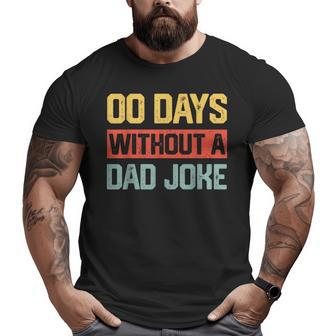 Zero Days With A Dad Joke Humor Dad Joke Father's Day Big and Tall Men T-shirt | Mazezy