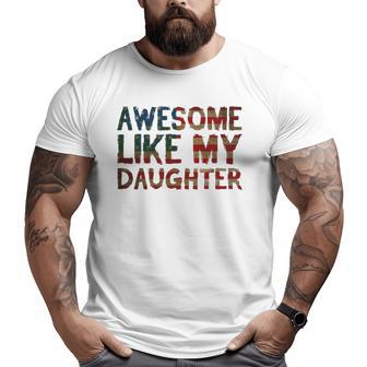 4Th Of July Father's Day Dad Awesome Like My Daughter Big and Tall Men T-shirt | Mazezy