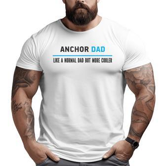 Anchor Dad Like A Normal Dad But Cooler Dad's Big and Tall Men T-shirt | Mazezy