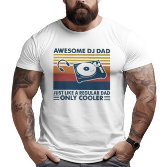Awesome Dj Dad Just Like A Regular Dad Only Cooler Big and Tall Men T-shirt | Mazezy