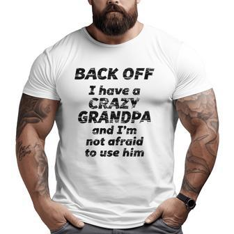 Back Off I Have A Crazy Grandpa I'm Not Afraid To Use Him Big and Tall Men T-shirt | Mazezy