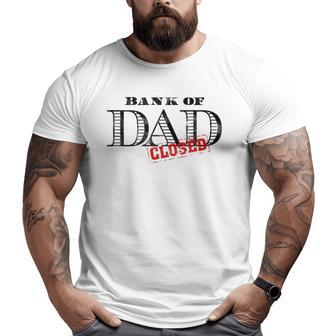 Bank Of Dad Closed Father's Day Graphic Big and Tall Men T-shirt | Mazezy