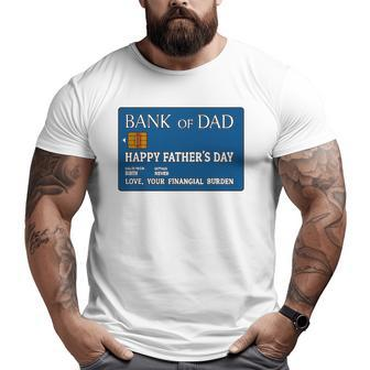 Bank Of Dad Happy Father's Day Love Your Financial Burden Big and Tall Men T-shirt | Mazezy