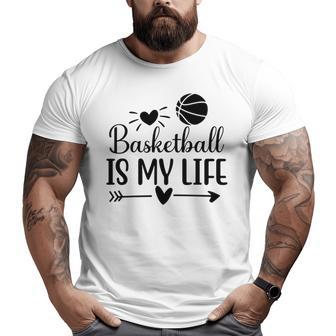 Basketball Is My Life Classic Basketball Dad S Big and Tall Men T-shirt | Mazezy