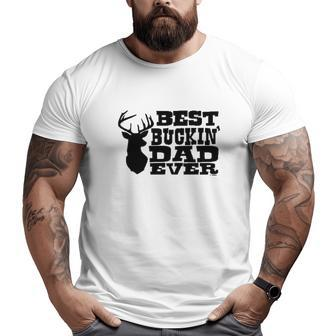 Best Buckin' Dad Ever Big and Tall Men T-shirt | Mazezy