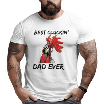 Best Cluckin' Dad Ever Farm Chicken Daddy Father's Day Big and Tall Men T-shirt | Mazezy
