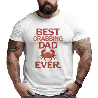Best Crabbing Dad Ever Crab Fishing Big and Tall Men T-shirt | Mazezy