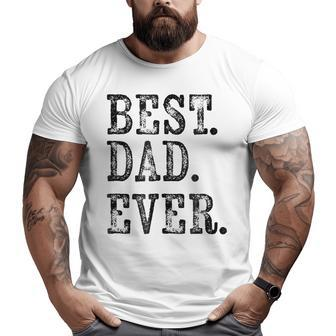 Best Dad Ever Rough Weathered Serif Big and Tall Men T-shirt | Mazezy