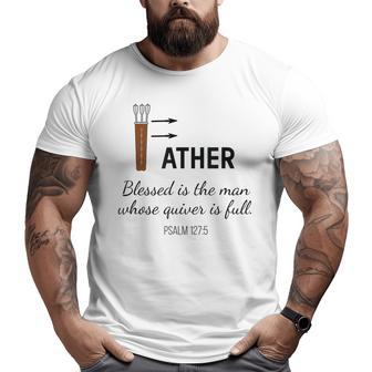 Blessed Man Father Whose Quiver Is Full Father's Day Big and Tall Men T-shirt | Mazezy
