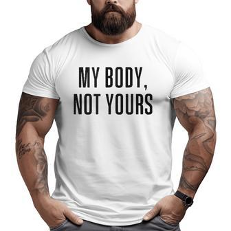 My Body Not Yours Gym Tops I Love My Body Not Yours Big and Tall Men T-shirt | Mazezy