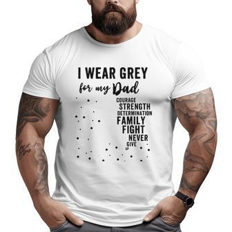 Brain Tumor Awareness Grey Matters I Wear Grey For My Dad Big and Tall Men T-shirt | Mazezy