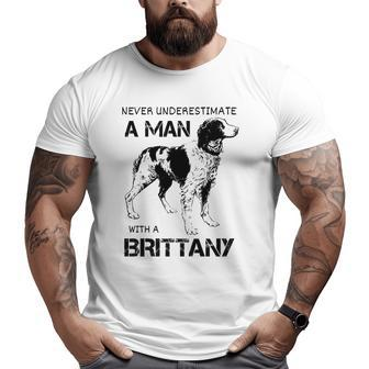 Brittany Spaniel Dad Never Underestimate A Man With A Brittany Big and Tall Men T-shirt | Mazezy
