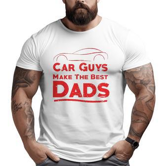 Car Guys Make The Best Dads Father Big and Tall Men T-shirt | Mazezy