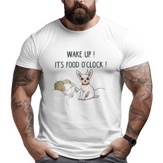 Chihuahua Dog Wake Up It's Food O'clock Big and Tall Men T-shirt | Mazezy