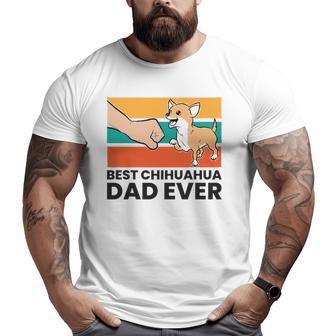 Chihuahua Papa Best Chihuahua Dad Ever Big and Tall Men T-shirt | Mazezy