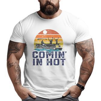 Comin In Hot Pontoon Boat Boating Lake For Dad Big and Tall Men T-shirt | Mazezy