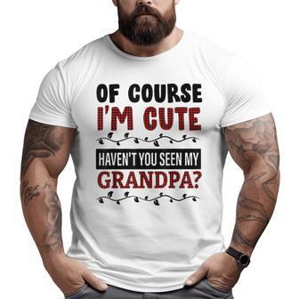 Of Course I'm Cute Haven't You Seen My Grandpa Red Plaid Big and Tall Men T-shirt | Mazezy