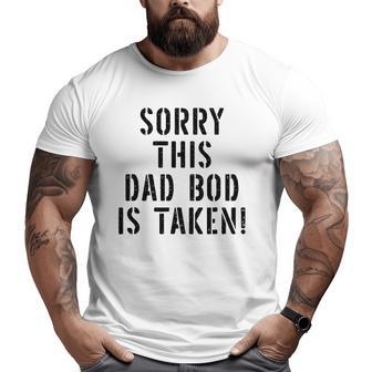 This Dad Bod Is Taken For Men Big and Tall Men T-shirt | Mazezy