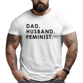 Dad Husband Feminist For Men Father's Day Big and Tall Men T-shirt | Mazezy