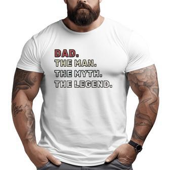 Dad The Man The Myth The Legend Classic Big and Tall Men T-shirt | Mazezy