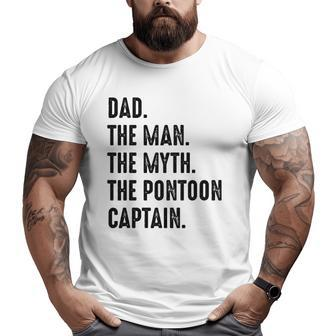 Dad The Man The Myth The Pontoon Captain Happy Father's Day Big and Tall Men T-shirt | Mazezy