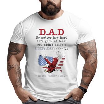 Dad No Matter How Hard Life Gets Sloppy Joe Supporter Happy Father’S Day Big and Tall Men T-shirt | Mazezy DE