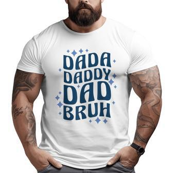 Dada Daddy Dad Bruh Fathers Day Groovy Father Big and Tall Men T-shirt | Mazezy