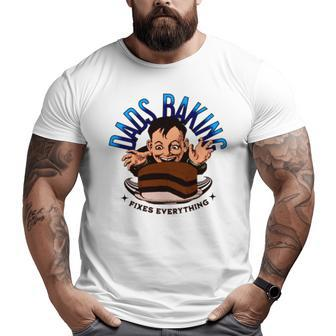 Dads Baking Fixes Everything Big and Tall Men T-shirt | Mazezy
