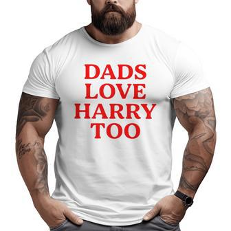 Dads Love Harry Too Big and Tall Men T-shirt | Mazezy