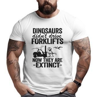 Dinosaurs Didn't Drive Forklifts Jokes Forklift Driver Big and Tall Men T-shirt | Mazezy UK