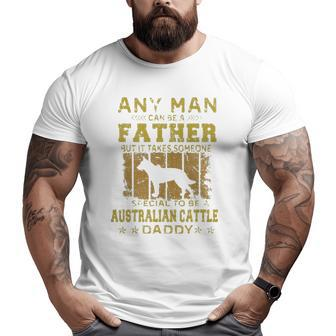 Dogs 365 Australian Cattle Dog Daddy For Men Big and Tall Men T-shirt | Mazezy