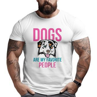 Dogs Are My Favorite People Australian Shepherd Big and Tall Men T-shirt | Mazezy