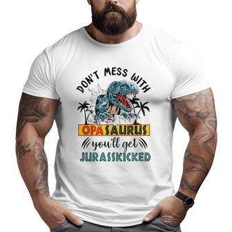 Dont Mess With Opasaurus You'll Get Jurasskicked Big and Tall Men T-shirt | Mazezy