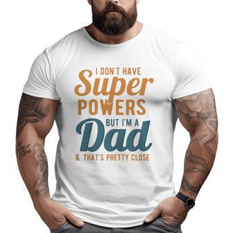 I Don't Have Super Powers But I'm A Dad Father's Day Big and Tall Men T-shirt | Mazezy