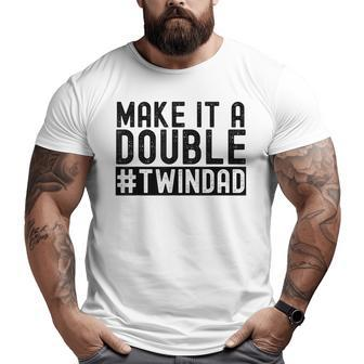Make It A Double Twin Dad Baby Announcement Expecting Twins Big and Tall Men T-shirt | Mazezy