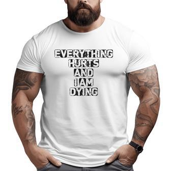 Everything Hurts And I'm Dying Exercise Gym Big and Tall Men T-shirt | Mazezy