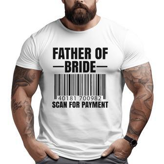 Father Of The Bride Scan For Payment Wedding Dad Big and Tall Men T-shirt | Mazezy