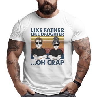 Like Father Like Daughter Oh Crap Perfect Dad And Daughter Big and Tall Men T-shirt | Mazezy